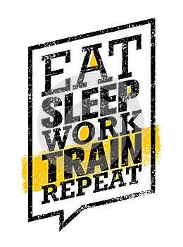 Eat Sleep Work Train Repeat. Workout and Fitness Sport Motivation Quote. Creative Vector Typography Poster Concept.