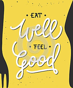 Eat well feel good, modern ink brush calligraphy. Handwritten lettering with fork and knife on yellow background