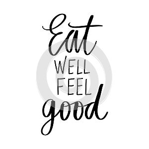 Eat well feel good. Vector hand drawn lettering quote about healthy food.