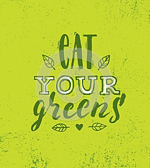 Eat Your Greens. Inspiring Healthy Food Creative Motivation Quote Poster Template. Nutrition Vector Typography Banner