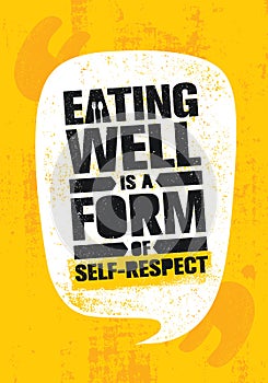 Eating Well Is A Form Of Self-respect. Healthy Lose Weight Lifestyle Nutrition Motivation Quote. Inspiring Vitality