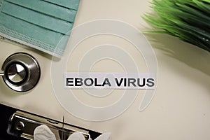 Ebola Virus with inspiration and healthcare/medical concept on desk background