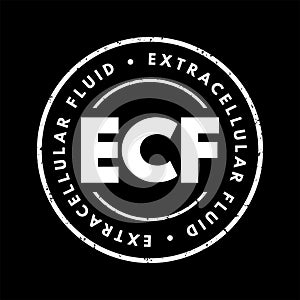 ECF Extracellular fluid - body fluid that is not contained in cells, acronym text concept stamp