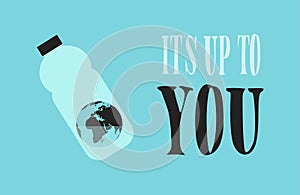 Eco Banner. The Earth in the Plastic Bottle with a Little Water. Motivation Text: Its Up to You.