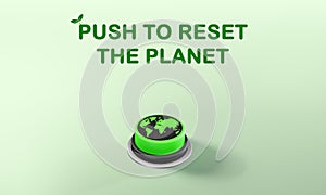 Eco green push button with the world on it, push to reset the planet text