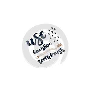 Eco style. Lettering quote - use bamboo toothbrush