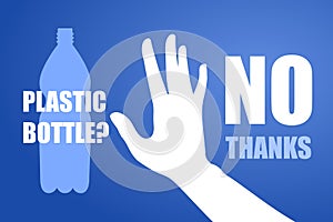 Ecological poster. Banner composed of blue plastic bottle and white hand sign stop on blue background. Plastic bottle, no thanks.