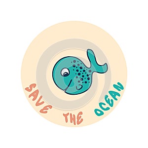 Ecology concept print with fish and slogan SAVE THE OCEAN. Perfect for T-shirt, stickers, poster. Hand drawn isolated vector