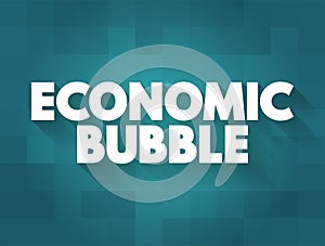 Economic Bubble is a period when current asset prices greatly exceed their intrinsic valuation, text concept for presentations and