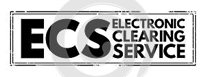 ECS Electronic Clearing Service - method of effecting bulk payment transactions, acronym text concept stamp