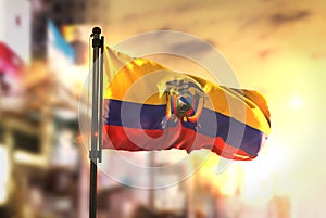 Ecuador Flag Against City Blurred Background At Sunrise Backlight