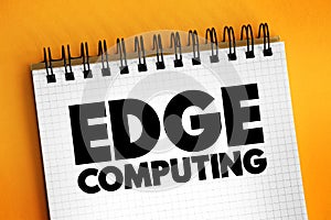 Edge Computing - distributed computing paradigm that brings computation and data storage closer to the sources of data, text