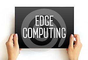 Edge Computing - distributed computing paradigm that brings computation and data storage closer to the sources of data, text