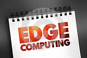 Edge Computing - distributed computing paradigm that brings computation and data storage closer to the sources of data, text