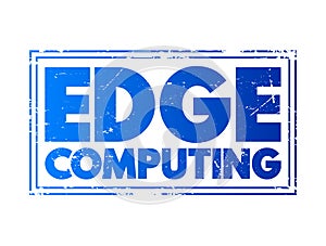 Edge Computing - distributed computing paradigm that brings computation and data storage closer to the sources of data, text