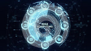 Edge computing modern IT technology on virtual screen. Business, technology, internet and networking concept