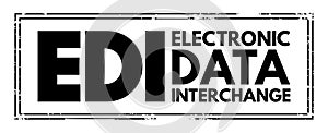 EDI Electronic Data Interchange - concept of businesses electronically communicating information that was traditionally