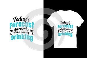 editable todays forecast cheesecake with a chance of drinking tshirt design vector
