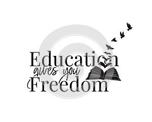 Education gives you freedom, vector, wording design, lettering, book illustration with flying birds silhouettes, poster design