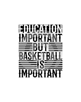 Education important but basketball is important.Hand drawn typography poster design