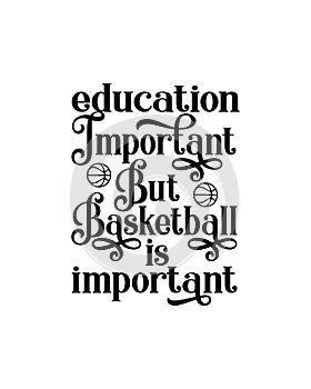 Education important but basketball is important.Hand drawn typography poster design