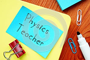 Educational concept about Physics Teacher with phrase on the page