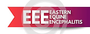 EEE Eastern Equine Encephalitis - rare disease that is caused by a virus spread by infected mosquitoes, acronym text concept