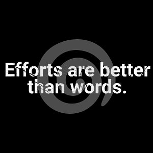 Efforts are better than words.