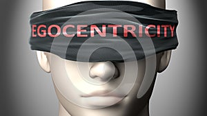 Egocentricity can make us blind - pictured as word Egocentricity on a blindfold to symbolize that it can cloud perception, 3d photo