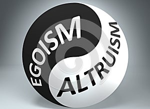 Egoism and altruism in balance - pictured as words Egoism, altruism and yin yang symbol, to show harmony between Egoism and