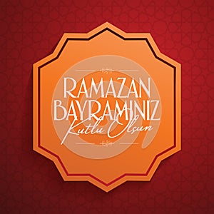 Eid al-Fitr Mubarak Islamic Feast Greetings Turkish: Ramazan Bayraminiz Kutlu Olsun Holy month of muslim community Ramazan. Bill