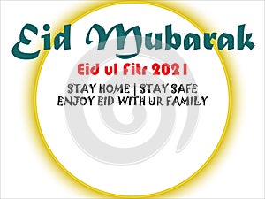 Eid Mubarak wish for Eid ul fitr 2021 saying stay safe and enjoy eid with family due to the corona pandemic