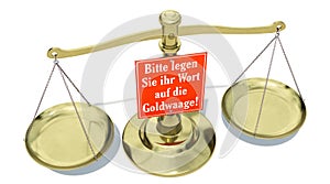 A golden scale with a red sign and German text: `Bitte legen Sie ihr Wort auf die Goldwaage` Please put your word on the gold s