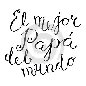 El mejor papa del mundo, Best Dad in the World in Spanish handwritten typography, hand lettering photo