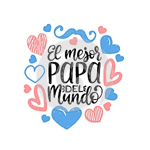 El Mejor Papa Del Mundo, hand lettering. Translation from Spanish World Is Greatest Dad. Fathers Day vector calligraphy.