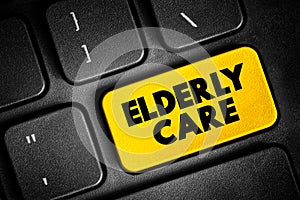 Elderly Care - eldercare serves the needs and requirements of senior citizens, text concept button on keyboard