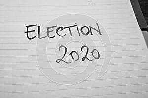Election 2020, handwriting  text on paper, political message. Political text on office agenda. Concept of democracy, voting,