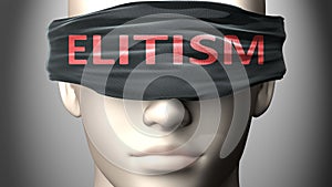 Elitism can make things harder to see or makes us blind to the reality - pictured as word Elitism on a blindfold to symbolize