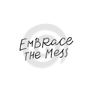 Embrace the mess calligraphy quote lettering