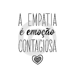 Empathy is contagious emotion in Portuguese. Lettering. Ink illustration. Modern brush calligraphy