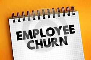 Employee Churn - overall turnover in an organization\'s staff as existing employees leave and new ones are hired