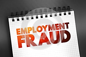 Employment Fraud - attempt to defraud people seeking employment by giving them false hope of better employment, text on notepad, photo