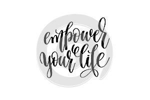 Empower your life hand written lettering inscription