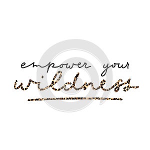 Empower your wildness lettering inspirational print with leopard texture. Stay wild quote template. Vector illustration photo