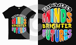 Empowered Minds, Brighter Future - Ignite the back-to-school spirit with this uplifting typography tee.