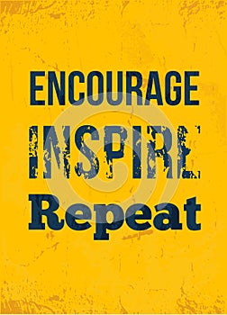 Encourage. Inspire. Repeat. Rough motivational poster design with typography.