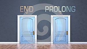 End and prolong as a choice - pictured as words End, prolong on doors to show that End and prolong are opposite options while photo