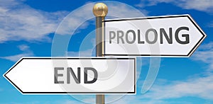End and prolong as different choices in life - pictured as words End, prolong on road signs pointing at opposite ways to show that photo