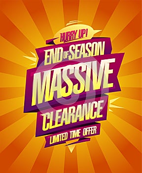 End of season massive clearance, limited time offer, hurry up, sale vector banner template
