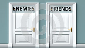 Enemies and friends as a choice - pictured as words Enemies, friends on doors to show that Enemies and friends are opposite